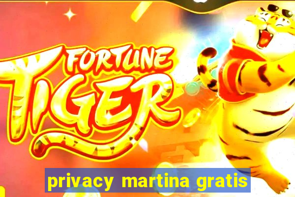 privacy martina gratis